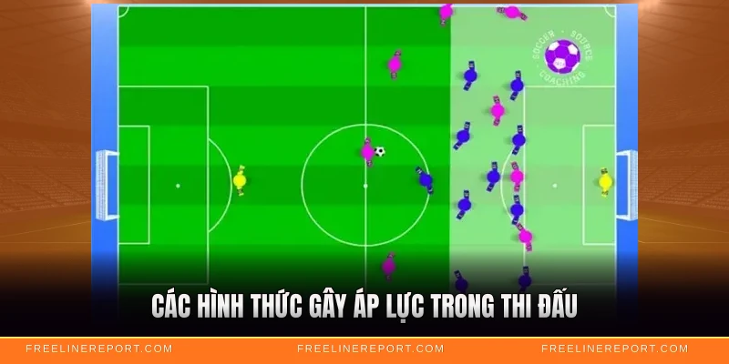 Pressing Là Gì - Chiến Thuật Gây Áp Lực Hiệu Quả 3 Các hình thức gây áp lực trong thi đấu