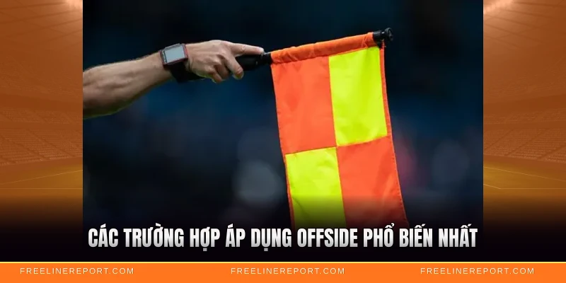 Các trường hợp áp dụng offside phổ biến nhất