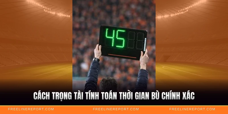 Cách trọng tài tính toán thời gian bù chính xác