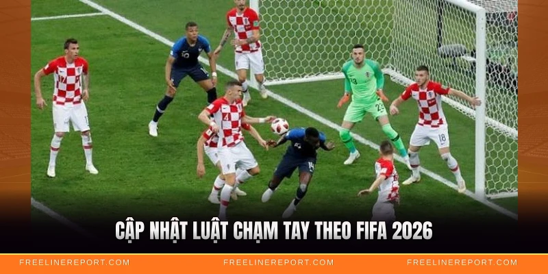 Cập nhật luật chạm tay theo FIFA 2026