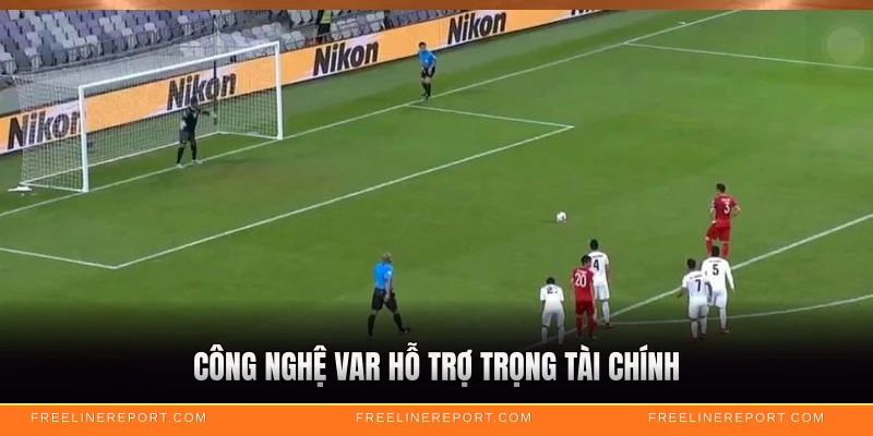 Penalty Là Gì - Luật Phạt Đền Chuẩn FIFA 5 Công nghệ VAR hỗ trợ trọng tài chính