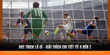 Hat Trick Là Gì - Giải Thích Chi Tiết Từ A Đến Z