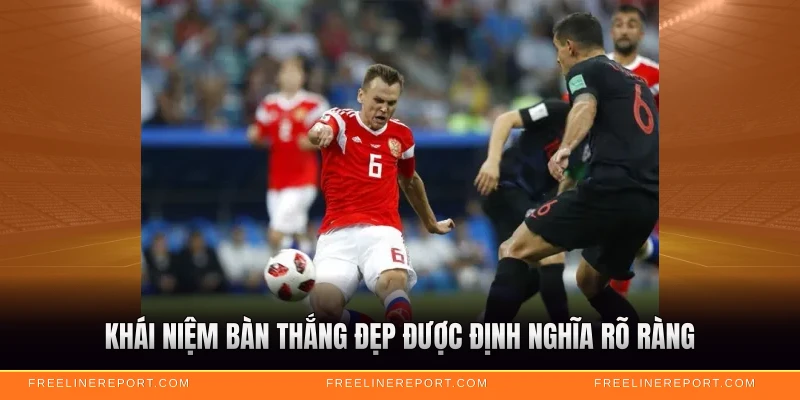 Khái niệm bàn thắng đẹp được định nghĩa rõ ràng