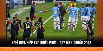 Nghỉ Giữa Hiệp Bao Nhiêu Phút - Quy Định Chuẩn 2026