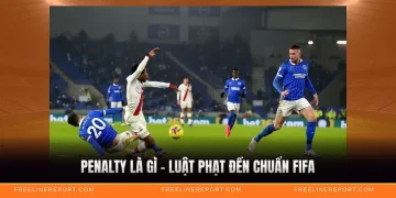 Penalty Là Gì - Luật Phạt Đền Chuẩn FIFA