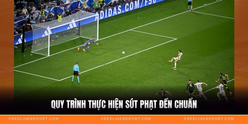 Penalty Là Gì - Luật Phạt Đền Chuẩn FIFA 4 Quy trình thực hiện sút phạt đền chuẩn