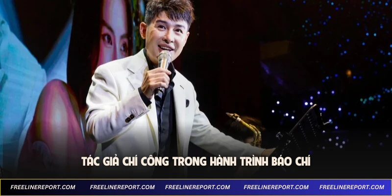 Tác giả Chí Công trong hành trình báo chí