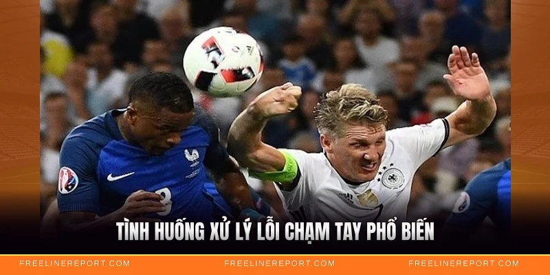 Tình huống xử lý lỗi chạm tay phổ biến