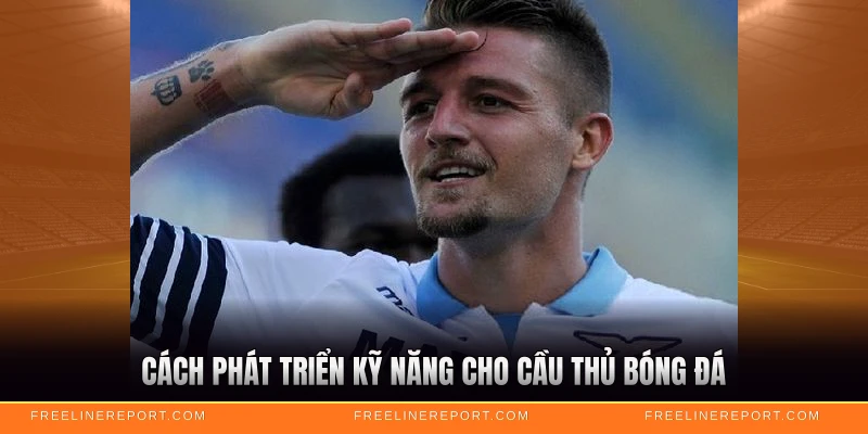 Cách phát triển kỹ năng cho cầu thủ bóng đá