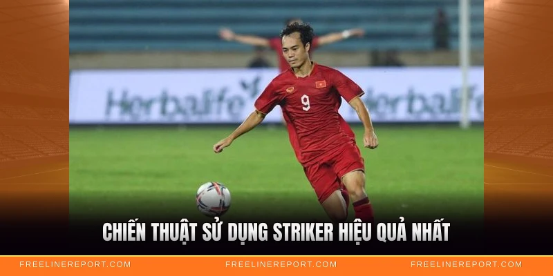 Tiền Đạo Là Gì - Vai Trò Và Kỹ Năng Cần Thiết 5 Chiến thuật sử dụng striker hiệu quả nhất