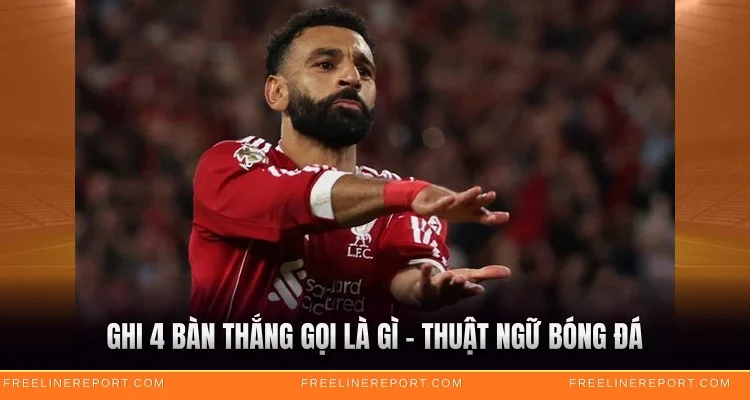 Ghi 4 Bàn Thắng Gọi Là Gì - Thuật Ngữ Bóng Đá Cần Biết 1 Ghi 4 Bàn Thắng Gọi Là Gì - Thuật Ngữ Bóng Đá Cần Biết