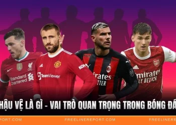 Hậu Vệ Là Gì - Vai Trò Quan Trọng Trong Bóng Đá