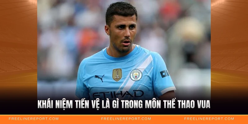 Tiền Vệ Là Gì - Giải Mã Vị Trí Then Chốt 2 Khái niệm tiền vệ là gì trong môn thể thao vua