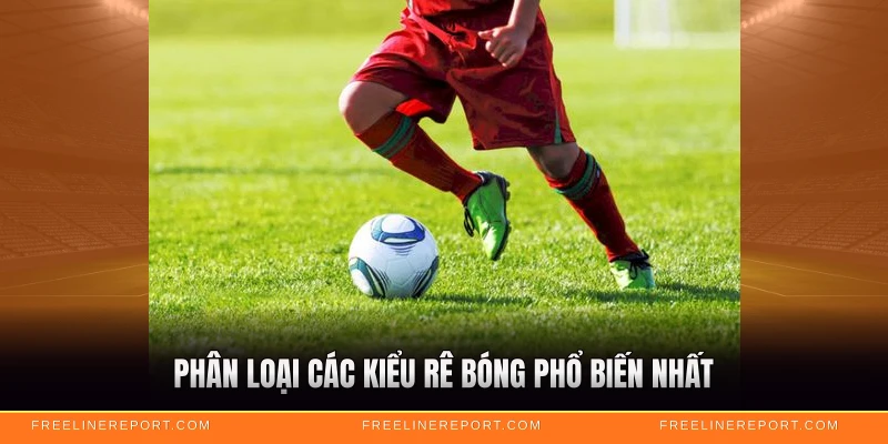 Phân loại các kiểu rê bóng phổ biến nhất