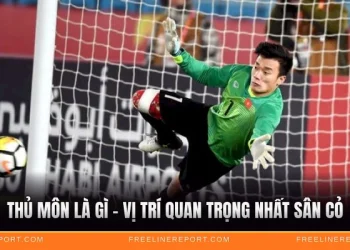 Thủ Môn Là Gì - Vị Trí Quan Trọng Nhất Sân Cỏ