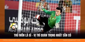 Thủ Môn Là Gì - Vị Trí Quan Trọng Nhất Sân Cỏ