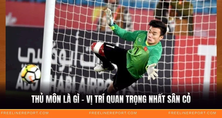 Thủ Môn Là Gì - Vị Trí Quan Trọng Nhất Sân Cỏ 1 Thủ Môn Là Gì - Vị Trí Quan Trọng Nhất Sân Cỏ