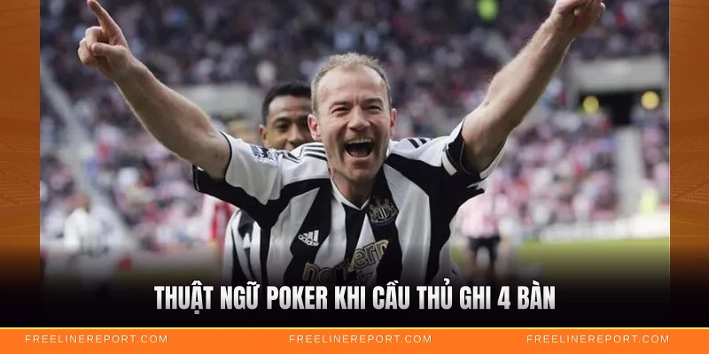 Ghi 4 Bàn Thắng Gọi Là Gì - Thuật Ngữ Bóng Đá Cần Biết 2 Thuật ngữ poker khi cầu thủ ghi 4 bàn