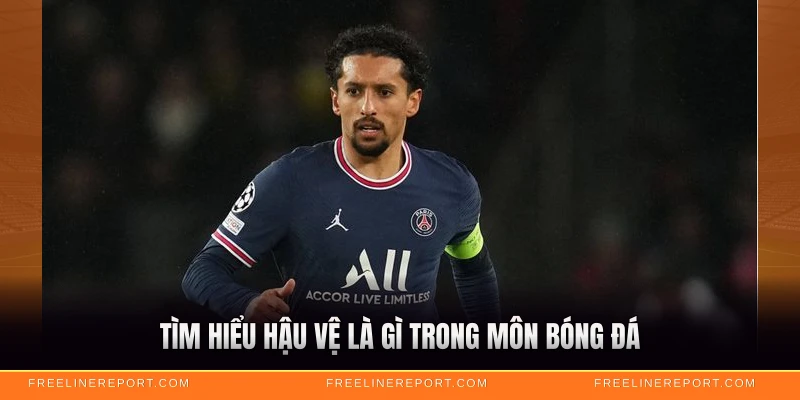 Tìm hiểu hậu vệ là gì trong môn bóng đá